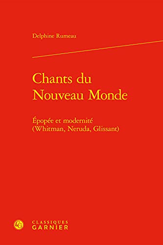 Beispielbild fr Chants Du Nouveau Monde: Epopee Et Modernite Whitman, Neruda, Glissant (Perspectives Comparatistes, 3) (French Edition) zum Verkauf von Gallix