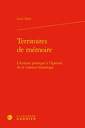 Beispielbild fr Territoires De Memoire: L'ecriture Poetique a L'epreuve De La Violence Historique (Perspectives Comparatistes, 18) (French Edition) zum Verkauf von Gallix