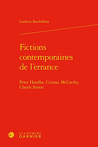 Stock image for Fictions Contemporaines De L'errance: Peter Handke, Cormac Mccarthy, Claude Simon (Perspectives Comparatistes, 13) (French Edition) for sale by Gallix