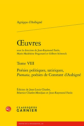 Stock image for Oeuvres: Poesies Politiques, Satiriques, Poemata, Poesies De Constant D'aubigne (Textes De La Renaissance, 241) (French Edition) for sale by Gallix