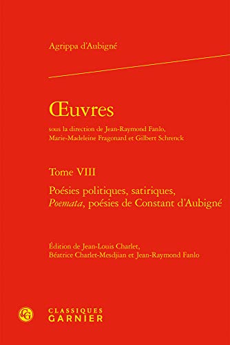 Stock image for Oeuvres: Poesies Politiques, Satiriques, Poemata, Poesies De Constant D'aubigne (Textes De La Renaissance, 241) (French Edition) for sale by Gallix