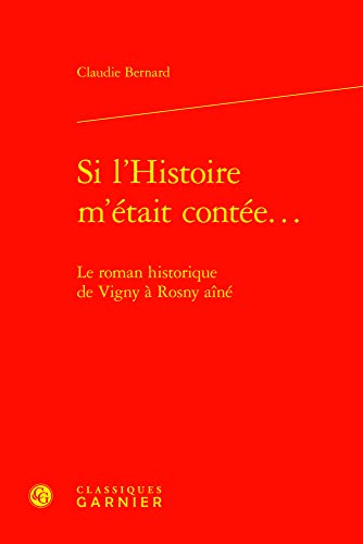 Imagen de archivo de Si L'histoire M'etait Contee.: Le Roman Historique De Vigny a Rosny Aine (Etudes Romantiques Et Dix-neuviemistes, 114) (French Edition) a la venta por Gallix