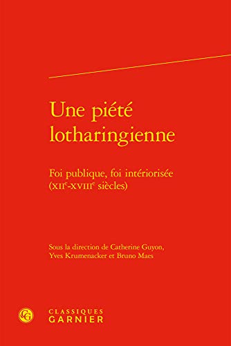 Stock image for Une Piete Lotharingienne: Foi Publique, Foi Interiorisee Xiie-xviiie Siecles (Histoire Religieuse, 4) (French Edition) for sale by Gallix