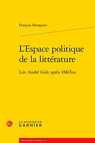 Stock image for L'Espace Politique de la Litterature: Lire Andre Gide Apres #Metoo (French Edition) for sale by Gallix