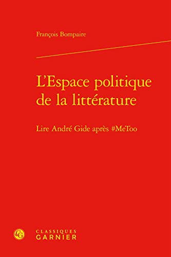 Stock image for L'Espace Politique de la Litterature: Lire Andre Gide Apres #Metoo (French Edition) for sale by Gallix