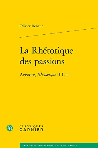 Beispielbild fr La Rhetorique des passions: Aristote, Rhetorique II.1-11 (Les Anciens Et Les Modernes - Etudes De Philosophie, 51) (French Edition) zum Verkauf von Gallix