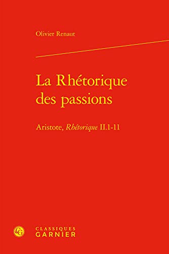 Beispielbild fr La Rhetorique Des Passions: Aristote, Rhetorique Ii.1-11 (Les Anciens Et Les Modernes - Etudes De Philosophie, 51) (French Edition) zum Verkauf von Gallix