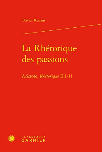 9782406124016: La Rhtorique des passions: Aristote, rhtorique II.1-11 (Les Anciens Et Les Modernes - Etudes De Philosophie, 51)