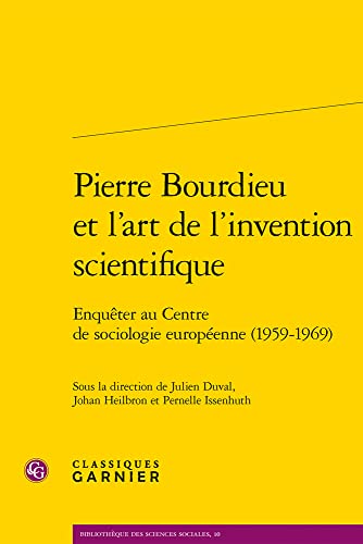 9782406124030: Pierre Bourdieu et l'art de l'invention scientifique: Enquter au Centre de sociologie europenne (1959-1969) (Bibliotheque Des Sciences Sociales, 10)