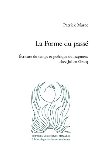 Beispielbild fr La Forme Du Passe: Ecriture Du Temps Et Poetique Du Fragment Chez Julien Gracq: 14 (Critique, 14) zum Verkauf von WorldofBooks