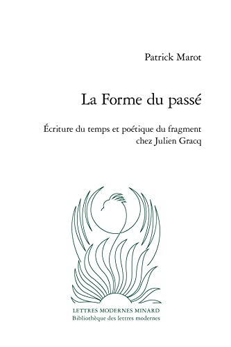 Stock image for La Forme Du Passe: Ecriture Du Temps Et Poetique Du Fragment Chez Julien Gracq: 14 (Critique, 14) for sale by WorldofBooks