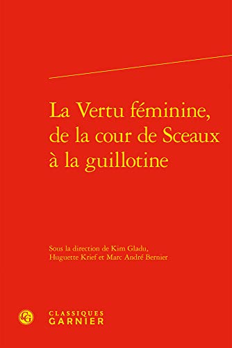 Imagen de archivo de La Vertu Feminine, De La Cour De Sceaux a La Guillotine (Xviiie Siecle, 15) (French Edition) a la venta por Gallix