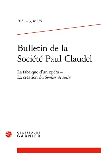 Beispielbild fr Bulletin de la Socit Paul Claudel: La fabrique d'un opra - La cration du Soulier de satin (2021) (2021 - 3, n 235) zum Verkauf von Ammareal