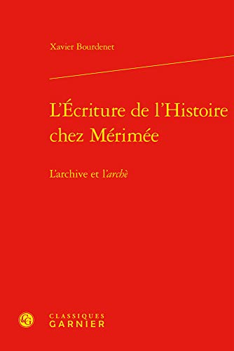 Stock image for L'ecriture De L'histoire Chez Merimee: L'archive Et L'arche (Merimee, 1) (French Edition) for sale by Gallix