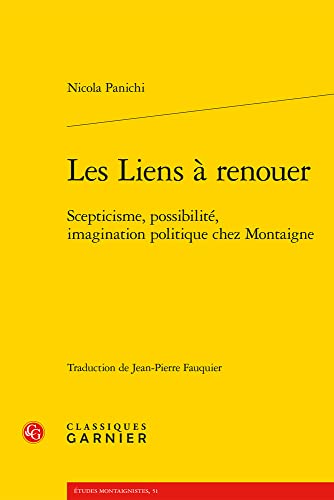 Beispielbild fr Les Liens a Renouer: Scepticisme, Possibilite, Imagination Politique Chez Montaigne (Etudes Montaignistes, 51) (French Edition) zum Verkauf von Gallix
