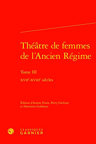 Imagen de archivo de Theatre De Femmes De L'ancien Regime: Xviie-xviiie Siecles (Bibliotheque du XVIIe siecle, 47) (French Edition) a la venta por Gallix
