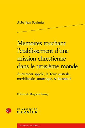 Beispielbild fr Memoires Touchant L`etablissement D`une Mission Chrestienne Dans Le Troisieme Monde: Autrement Appele, La Terre Australe, Meridionale, Antartique, & Inconnue (Geographies Du Monde, 7) zum Verkauf von Buchpark