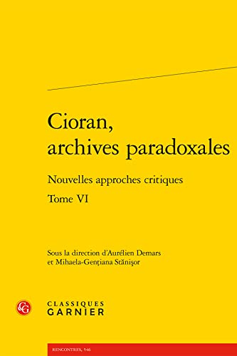 Beispielbild fr Cioran, archives paradoxales Tome 6 : nouvelles approches critiques zum Verkauf von Chapitre.com : livres et presse ancienne