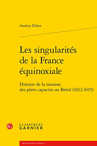 Imagen de archivo de les singularits de la France quinoxiale : histoire de la mission des pres capucins au Brsil (1612-1615) a la venta por Chapitre.com : livres et presse ancienne