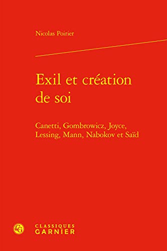 Beispielbild fr exil et cration de soi : Canetti, Gombrowicz, Joyce, Lessing, Mann, Nabokov et Sad zum Verkauf von Chapitre.com : livres et presse ancienne