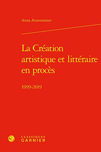 Beispielbild fr la cration artistique et littraire en procs : 1999-2019 zum Verkauf von Chapitre.com : livres et presse ancienne