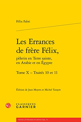 Stock image for Les Errances de frre Flix,: Traits 10 et 11 (Tome X) [Broch] Fabri, Flix; Colombo Timelli, Maria; Trachsler, Richard; Tarayre, Michel et Meyers, Jean for sale by BIBLIO-NET