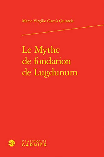 9782406133384: Le Mythe De Fondation De Lugdunum (Kainon - Anthropologie De La Pensee Ancienne, 22) (French Edition)