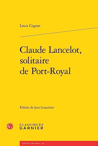 Beispielbild fr Claude Lancelot, Solitaire De Port-Royal (Univers Port-Royal, 50) (French Edition) zum Verkauf von Gallix