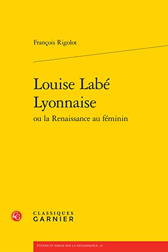 Beispielbild fr Louise Lab Lyonnaise ou la Renaissance au fminin zum Verkauf von Chapitre.com : livres et presse ancienne
