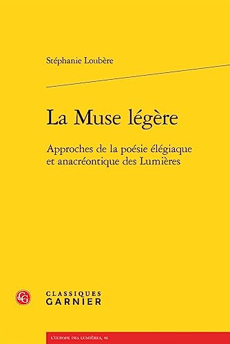 Beispielbild fr La Muse Legere : Approches De La Poesie Elegiaque Et Anacreontique Des Lumieres -Language: French zum Verkauf von GreatBookPrices