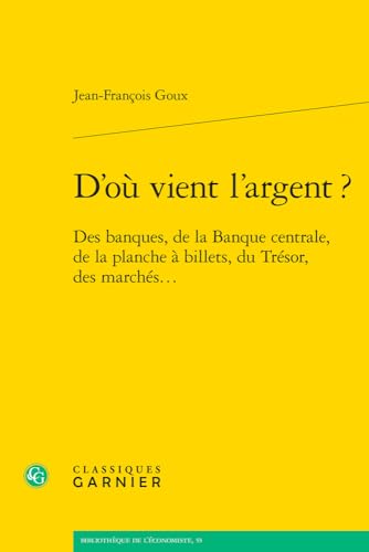 Beispielbild fr D'ou Vient L'argent ?: Des Banques, De La Banque Centrale, De La Planche a Billets, Du Tresor, Des Marches. (Problematiques de traduction, 33) (French Edition) zum Verkauf von Gallix