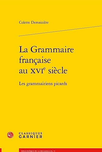 Beispielbild fr la grammaire franaise au XVIe sicle : les grammairiens picards zum Verkauf von Chapitre.com : livres et presse ancienne