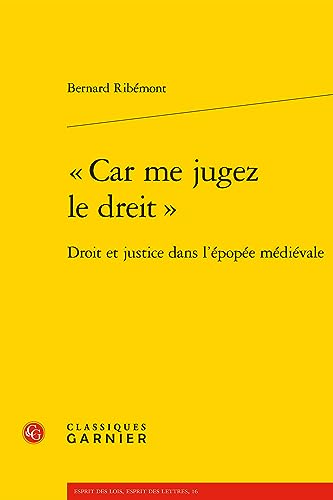 Beispielbild fr Car Me Jugez Le Dreit: Droit Et Justice Dans L'epopee Medievale (Esprit des Lois, Esprit des Lettres, 16) (French Edition) zum Verkauf von Gallix