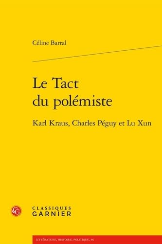 Imagen de archivo de Le Tact du polmiste: Karl Kraus, Charles Pguy et Lu Xun a la venta por Gallix