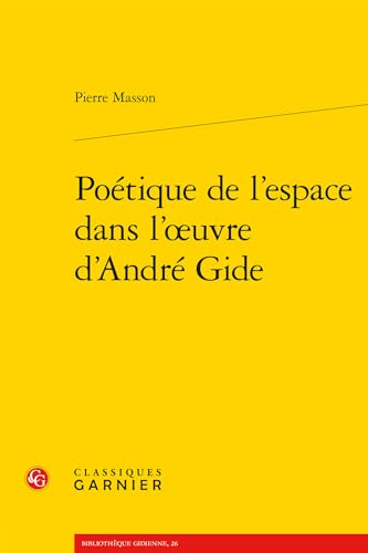 Beispielbild fr Poetique De L'espace Dans L'oeuvre D'andre Gide (Bibliotheque gidienne, 26) (French Edition) zum Verkauf von Gallix