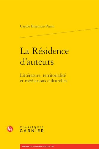 Beispielbild fr La Residence D'auteurs: Litterature, Territorialite Et Mediations Culturelles (Perspectives comparatistes, 139) (French Edition) zum Verkauf von Gallix