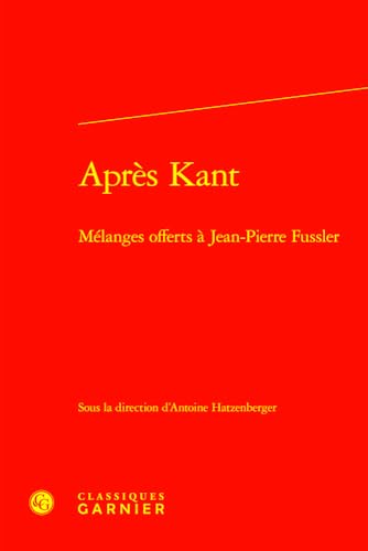 Beispielbild fr Aprs Kant : Mlanges offerts  Jean-Pierre Fussler zum Verkauf von Chapitre.com : livres et presse ancienne