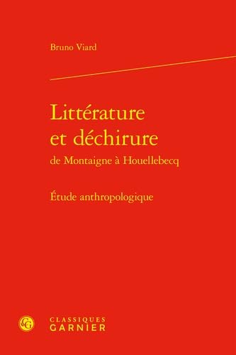 Beispielbild fr Littrature et dchirure de Montaigne  Houellebecq : Etude anthropologique zum Verkauf von Chapitre.com : livres et presse ancienne