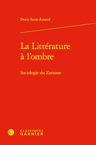 Stock image for La littrature  l'ombre : Sociologie du Zutisme for sale by Chapitre.com : livres et presse ancienne