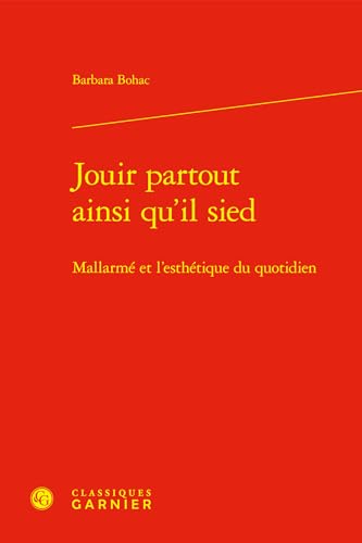 Stock image for Jouir partout ainsi qu'il sied : Mallarm et l'esthtique du quotidien for sale by Chapitre.com : livres et presse ancienne