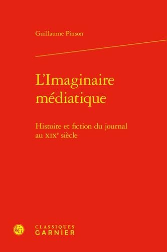 Stock image for L'Imaginaire mdiatique : Histoire et fiction du journal au XIXe sicle for sale by Chapitre.com : livres et presse ancienne