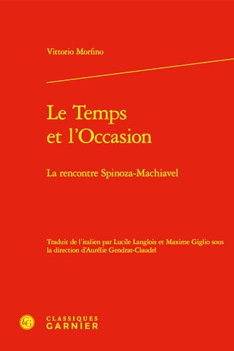 9782406156079: Le temps et l'occasion - la rencontre spinoza-machiavel: La rencontre spinoza-machiavel