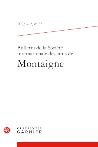 9782406157229: Bulletin de la Societe Internationale Des Amis de Montaigne: Montaigne Et Le Xixe Siecle: 2023 - 2, n 77 (Bulletin De La Societe Internationale Des Amis De Montaigne, 2,77)