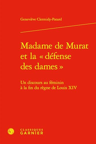 Stock image for Madame de Murat et la  dfense des dames  : Un discours au fminin  la fin du rgne de Louis XIV for sale by Chapitre.com : livres et presse ancienne