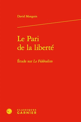 Stock image for Le Pari de la libert : Etude sur Le Fdraliste for sale by Chapitre.com : livres et presse ancienne