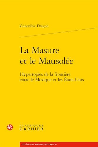 Beispielbild fr La Masure Et Le Mausolee: Hypertopies de la Frontiere Entre Le Mexique Et Les Etats-Unis (French Edition) zum Verkauf von Gallix