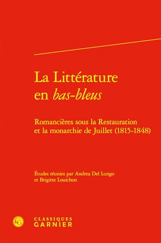 Beispielbild fr La Littrature en bas-bleus : Romancires sous la Restauration et la monarchie de Juillet (1815-1848) zum Verkauf von Chapitre.com : livres et presse ancienne