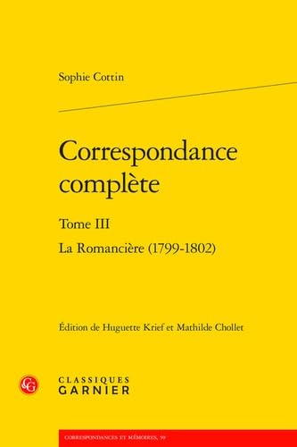 9782406160519: Correspondance Complete. Tome III: La Romanciere (1799-1802) (Correspondances Et Memoires, 59)