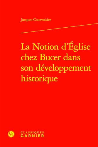 Imagen de archivo de La Notion d'Eglise chez Bucer dans son dveloppement historique a la venta por Chapitre.com : livres et presse ancienne