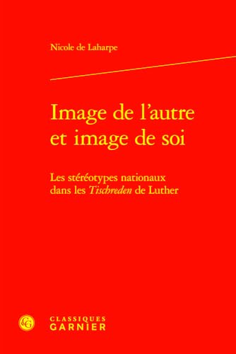 Imagen de archivo de Image de l'autre et image de soi : Les strotypes nationaux dans les Tischreden de Luther a la venta por Chapitre.com : livres et presse ancienne